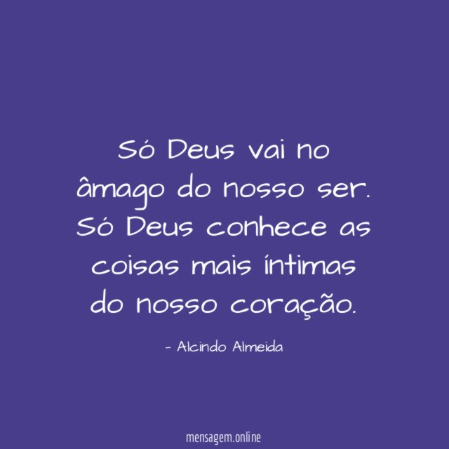 Só Deus vai no âmago do nosso ser