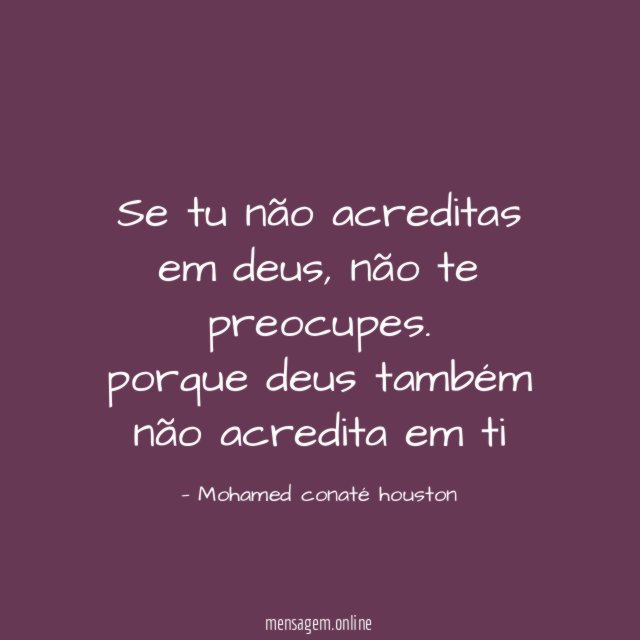 Se tu não acreditas em deus