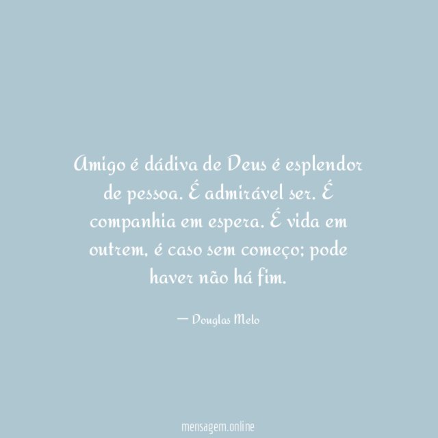 Amigo é dádiva de Deus é esplendor de pessoa