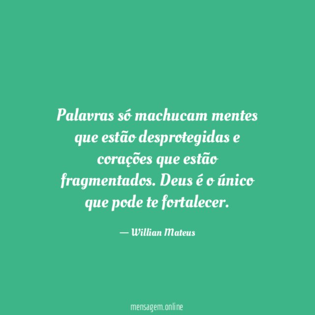 Palavras só machucam mentes que estão desprotegidas