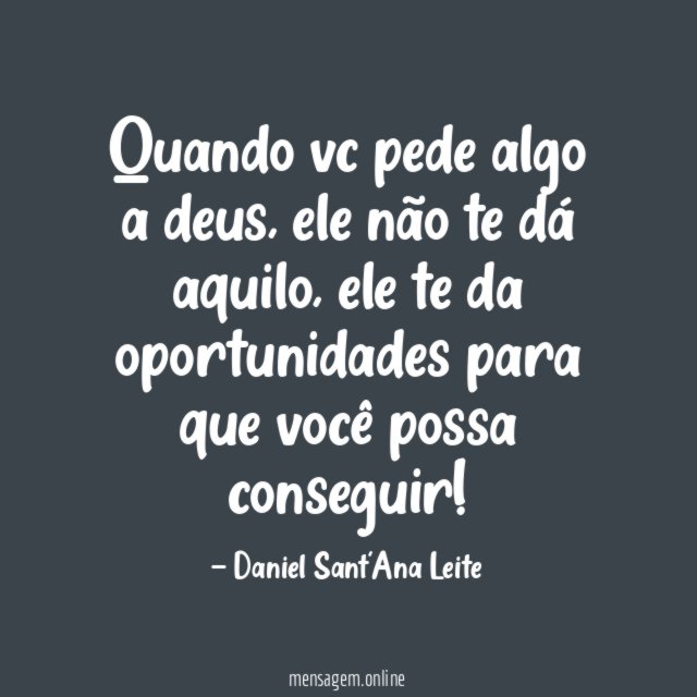Quando vc pede algo a deus