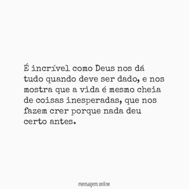 É incrível como Deus nos dá tudo quando deve ser dado
