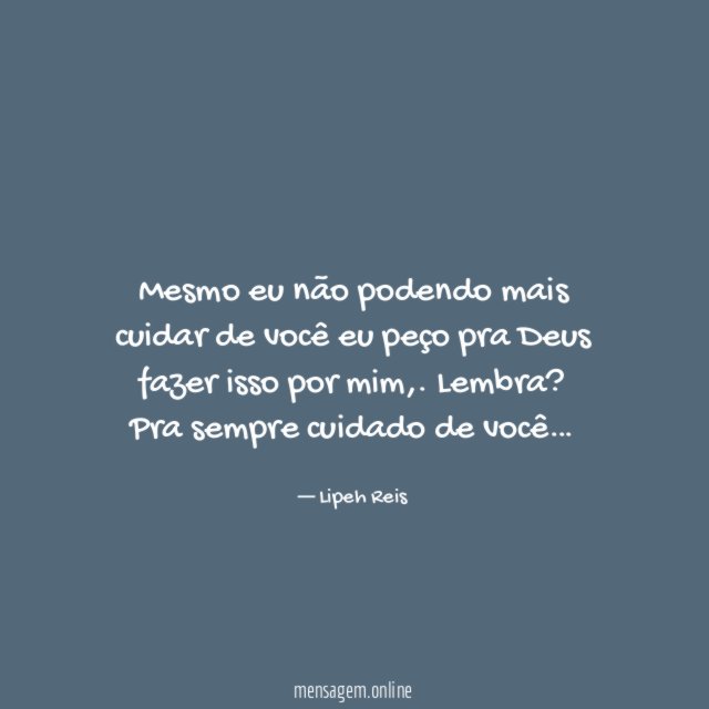 Mesmo eu não podendo mais cuidar de você
