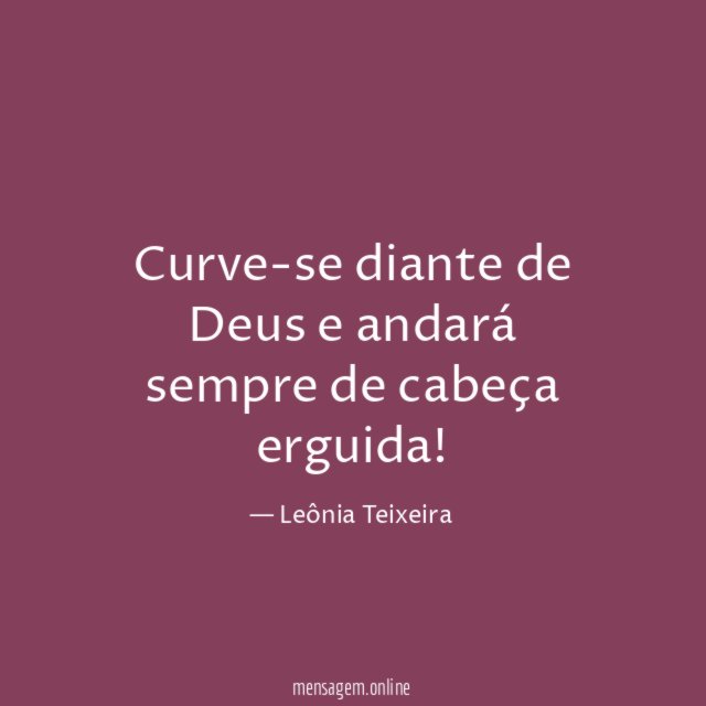 Curve-se diante de Deus e andará sempre de cabeça erguida