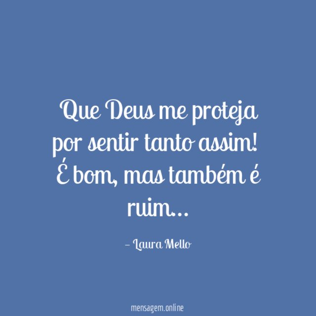 Que Deus me proteja por sentir tanto assim