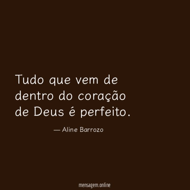 Tudo que vem de dentro do coração de Deus é perfeito
