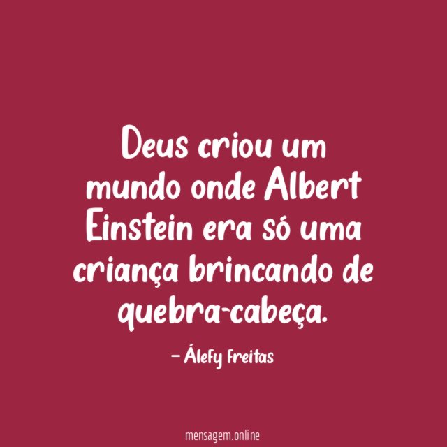 Deus criou um mundo onde Albert Einstein era
