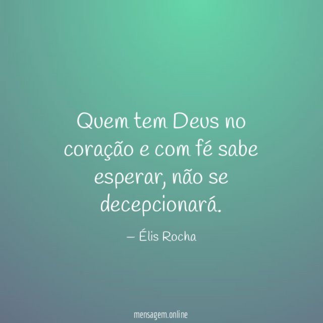 Quem tem Deus no coração e com fé sabe esperar