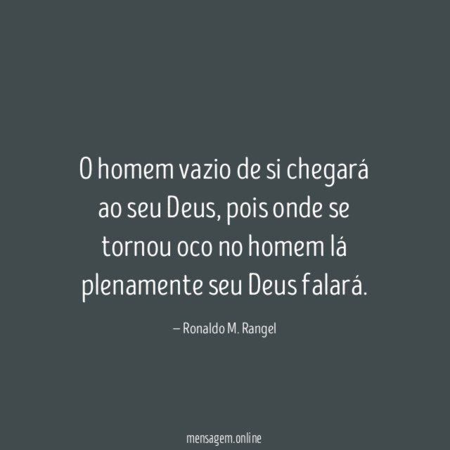 O homem vazio de si chegará ao seu Deus
