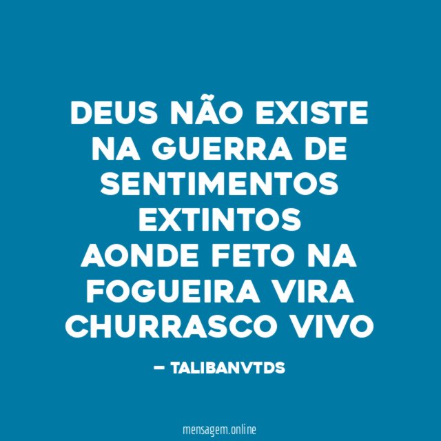 DEUS NÃO EXISTE NA GUERRA DE SENTIMENTOS EXTINTOS AONDE