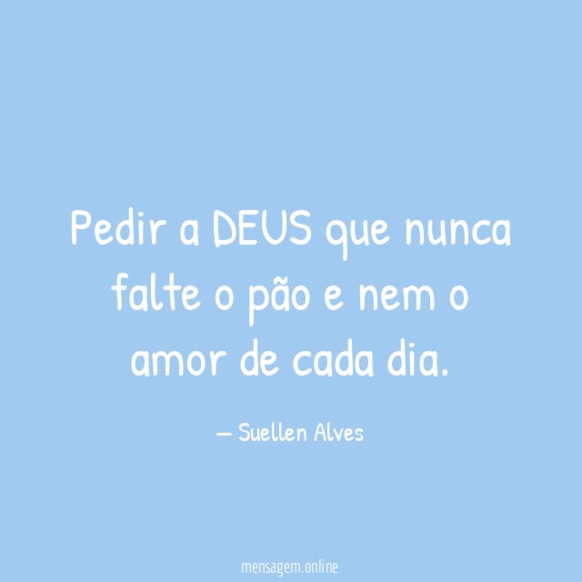 Pedir a DEUS que nunca falte o pão