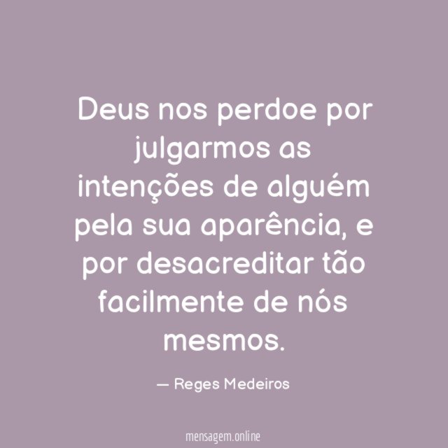 Deus nos perdoe por julgarmos as intenções de