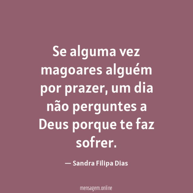 Se alguma vez magoares alguém por prazer