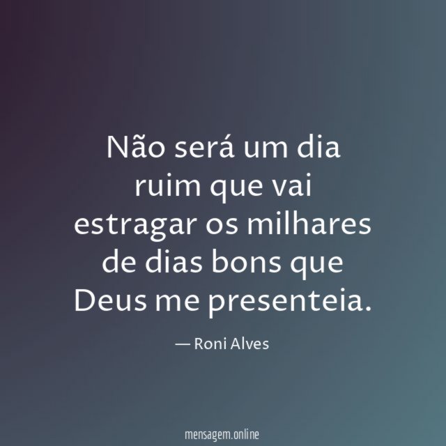 Não será um dia ruim que vai estragar
