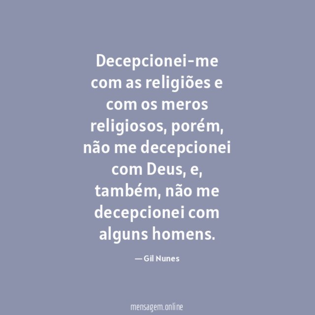 Decepcionei-me com as religiões e com os meros religiosos