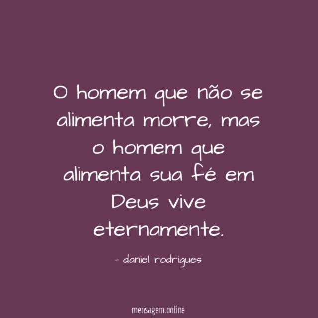 O homem que não se alimenta morre