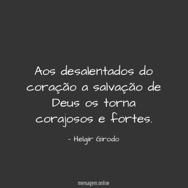 Aos desalentados do coração a salvação de Deus