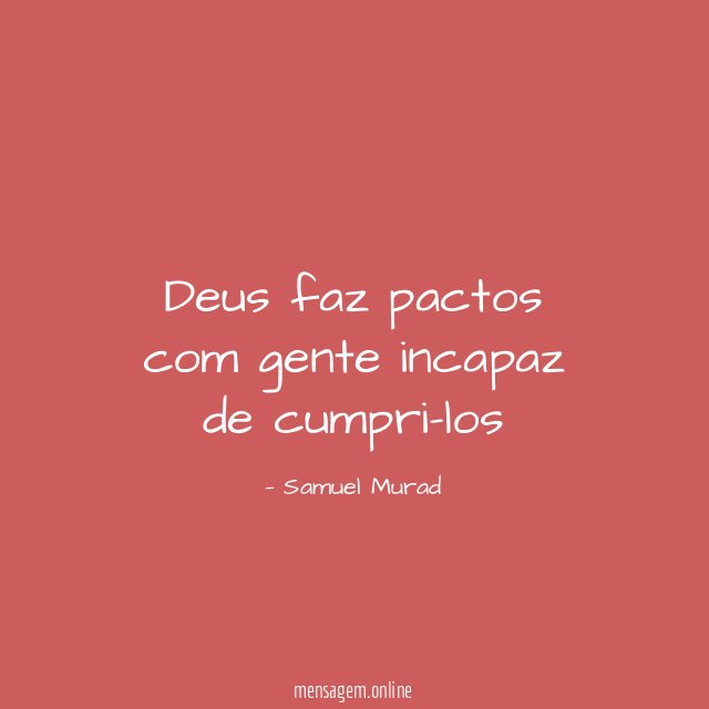 Deus faz pactos com gente incapaz de cumpri-los