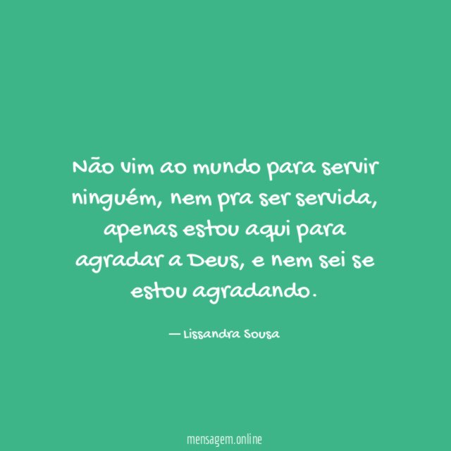 Não vim ao mundo para servir ninguém