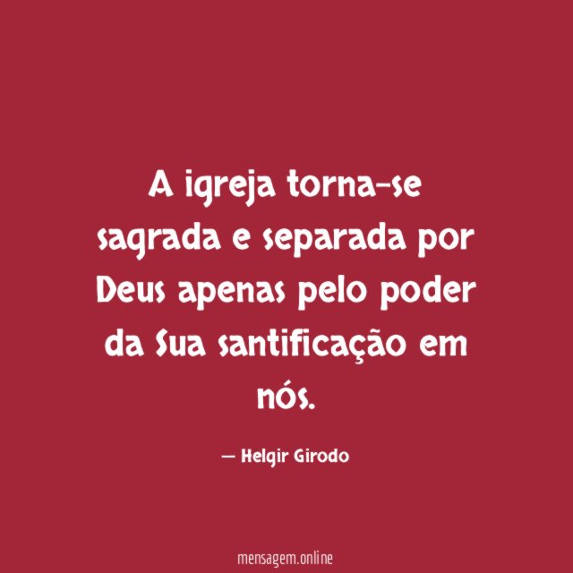A igreja torna-se sagrada e separada por Deus