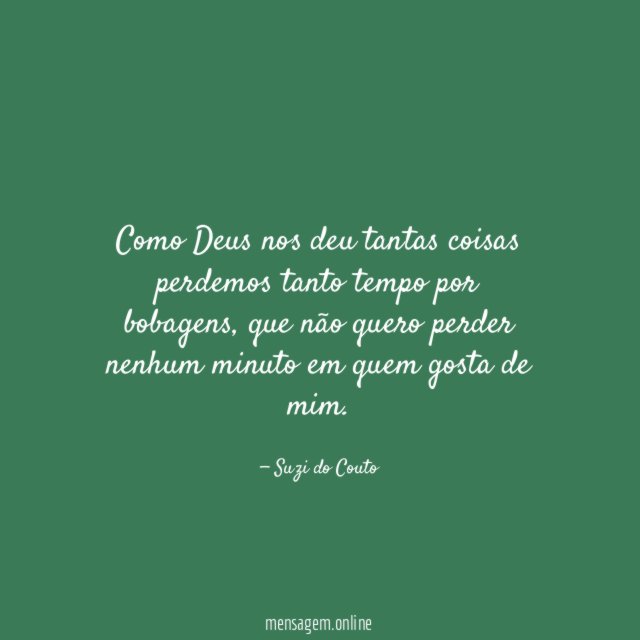 Como Deus nos deu tantas coisas perdemos tanto tempo por bobagens