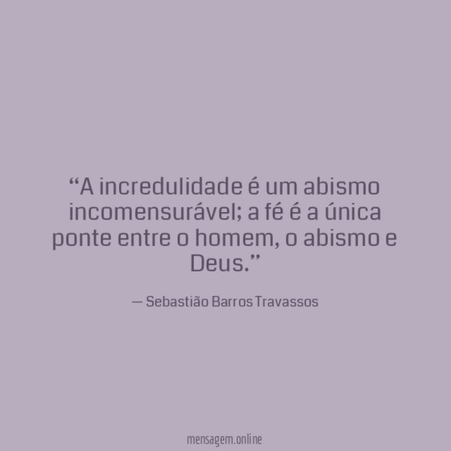 A incredulidade é um abismo incomensurável