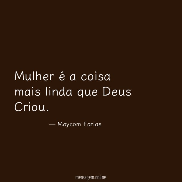 Mulher é a coisa mais linda que Deus Criou