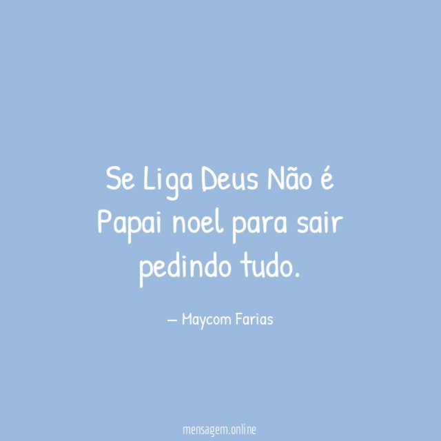 Se Liga Deus Não é Papai noel para sair pedindo tudo