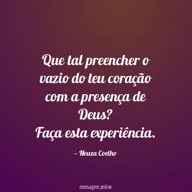 Que tal preencher o vazio do teu coração