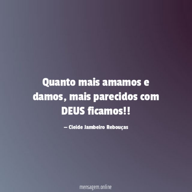 Quanto mais amamos e damos