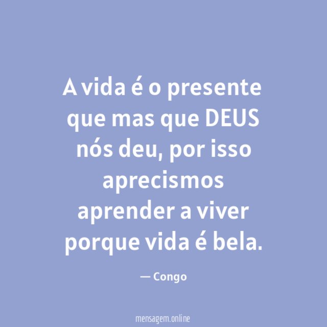 A vida é o presente que mas que DEUS nós deu