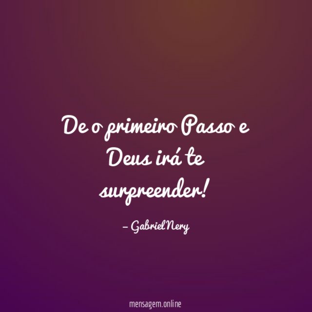 De o primeiro Passo e Deus irá te surpreender