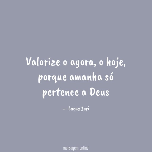 Valorize o agora