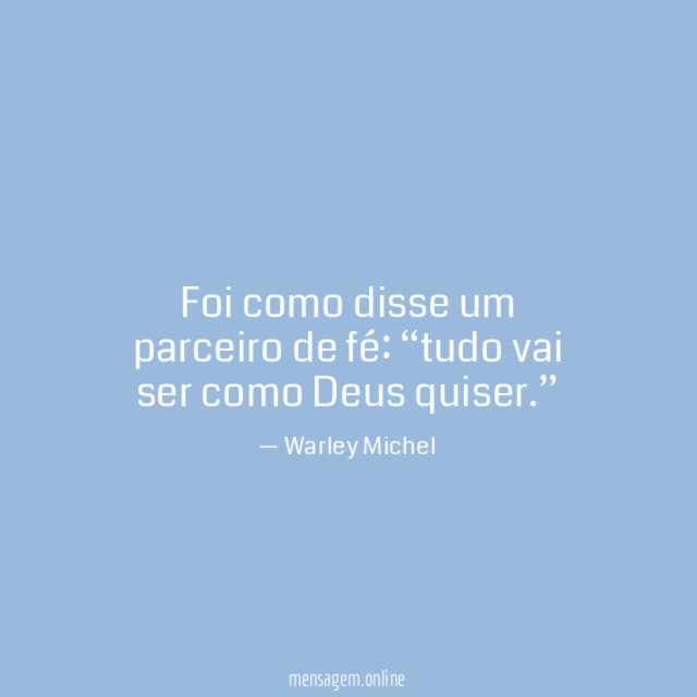 Foi como disse um parceiro de fé