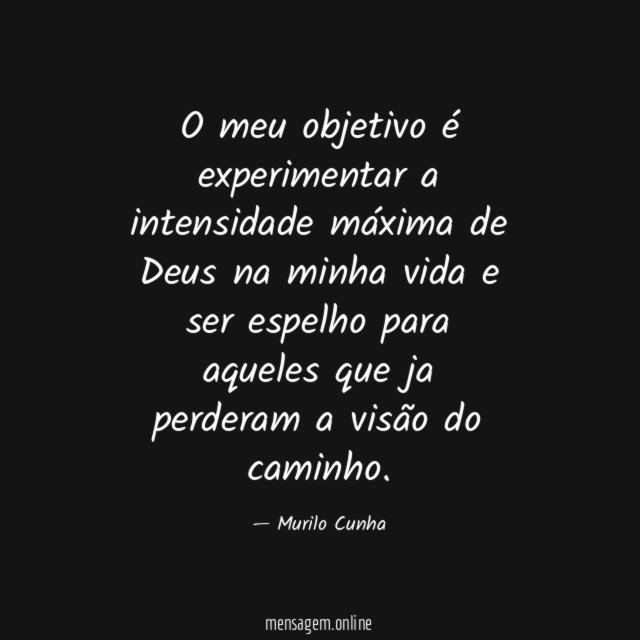 O meu objetivo é experimentar a intensidade máxima