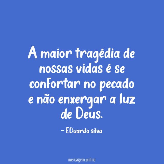 A maior tragédia de nossas vidas é se