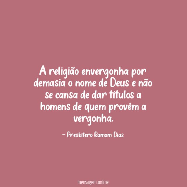 A religião envergonha por demasia o nome de