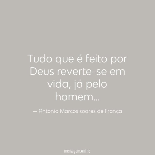 Tudo que é feito por Deus reverte-se em vida