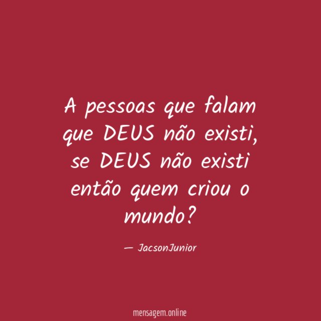 A pessoas que falam que DEUS não existi