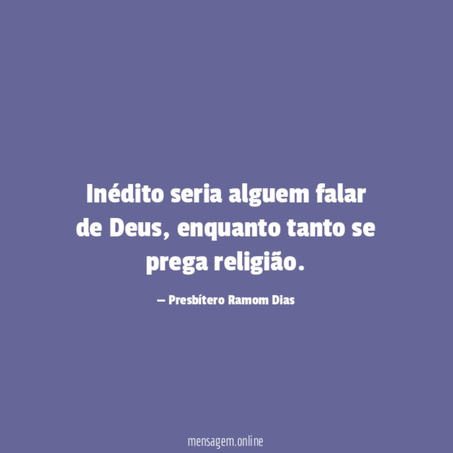 Inédito seria alguem falar de Deus
