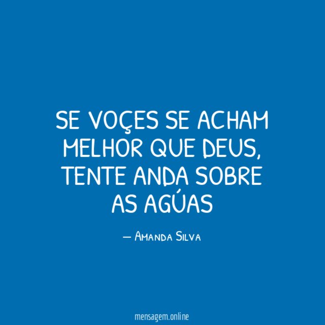 Se voçes se acham melhor que Deus