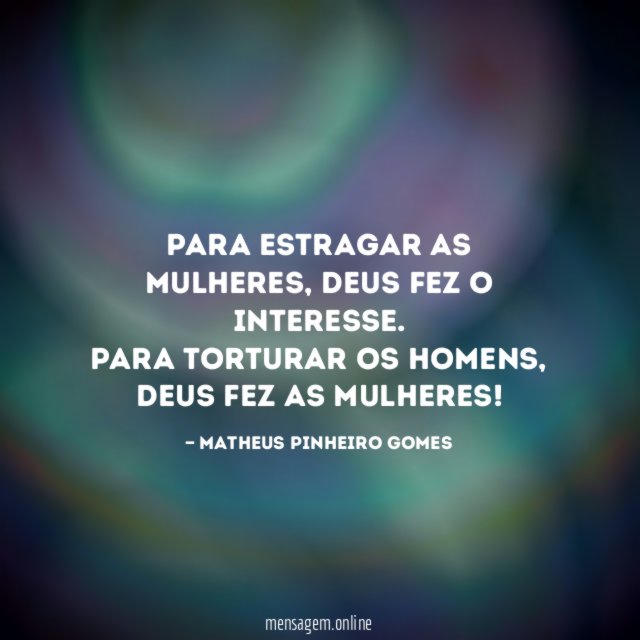 Para estragar as mulheres