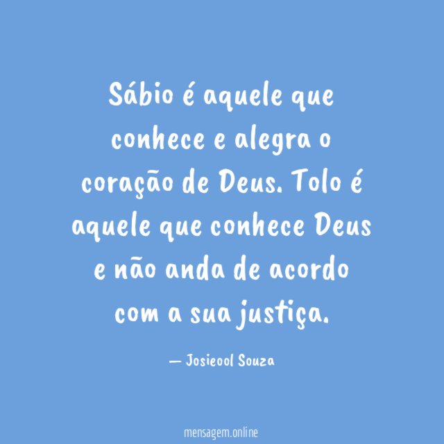 Sábio é aquele que conhece e alegra o coração de Deus