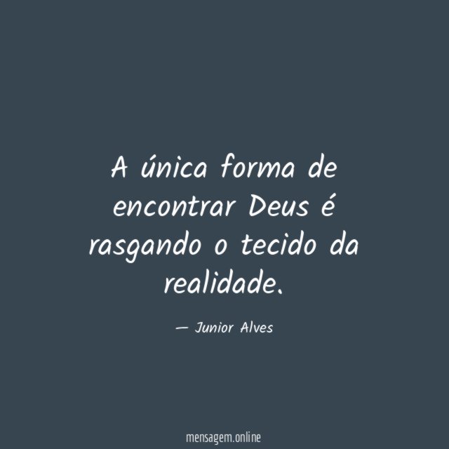 A única forma de encontrar Deus é rasgando o tecido da realidade