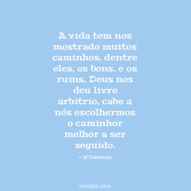 A vida tem nos mostrado muitos caminhos