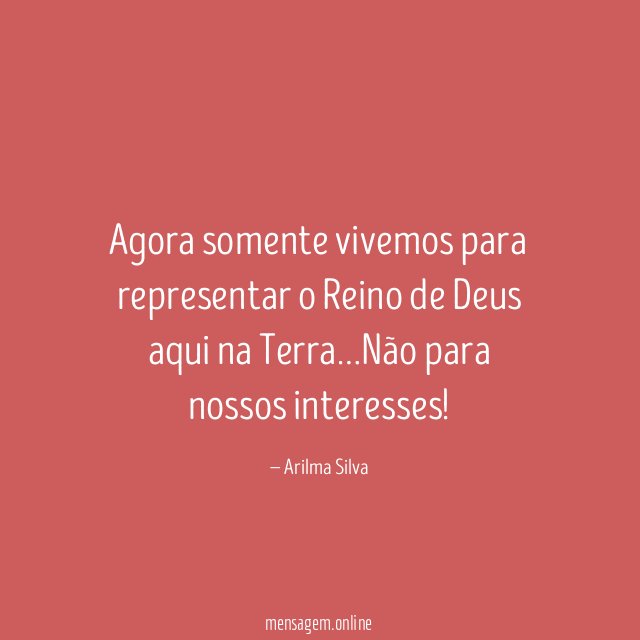 Agora somente vivemos para representar o Reino de Deus aqui na Terra