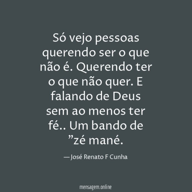 Só vejo pessoas querendo ser o que não é