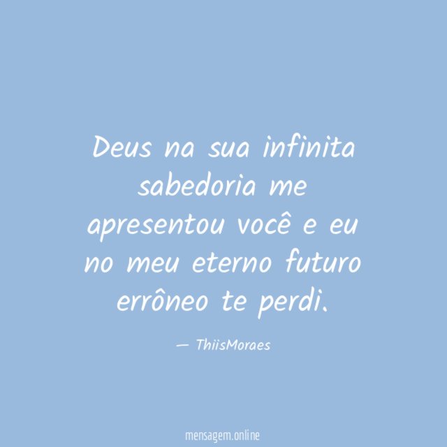 Deus na sua infinita sabedoria me apresentou você