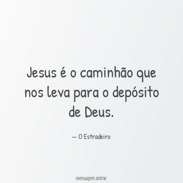 Jesus é o caminhão que nos leva para