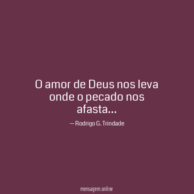 O amor de Deus nos leva onde o pecado nos afasta